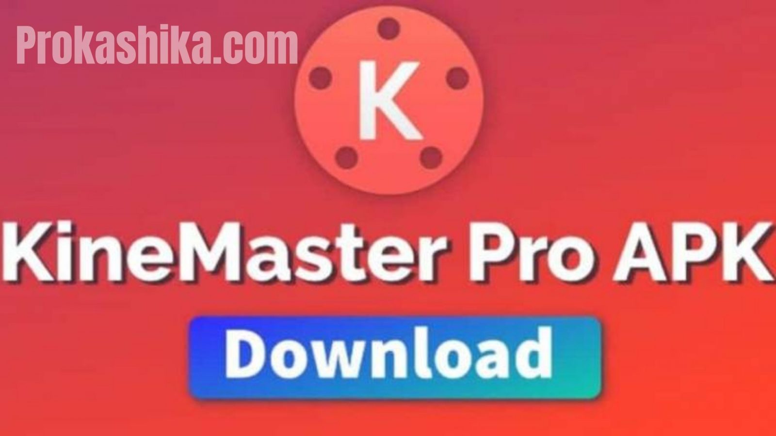 Kinemaster Pro Apk Download 2021 Latest Version – Prokashika